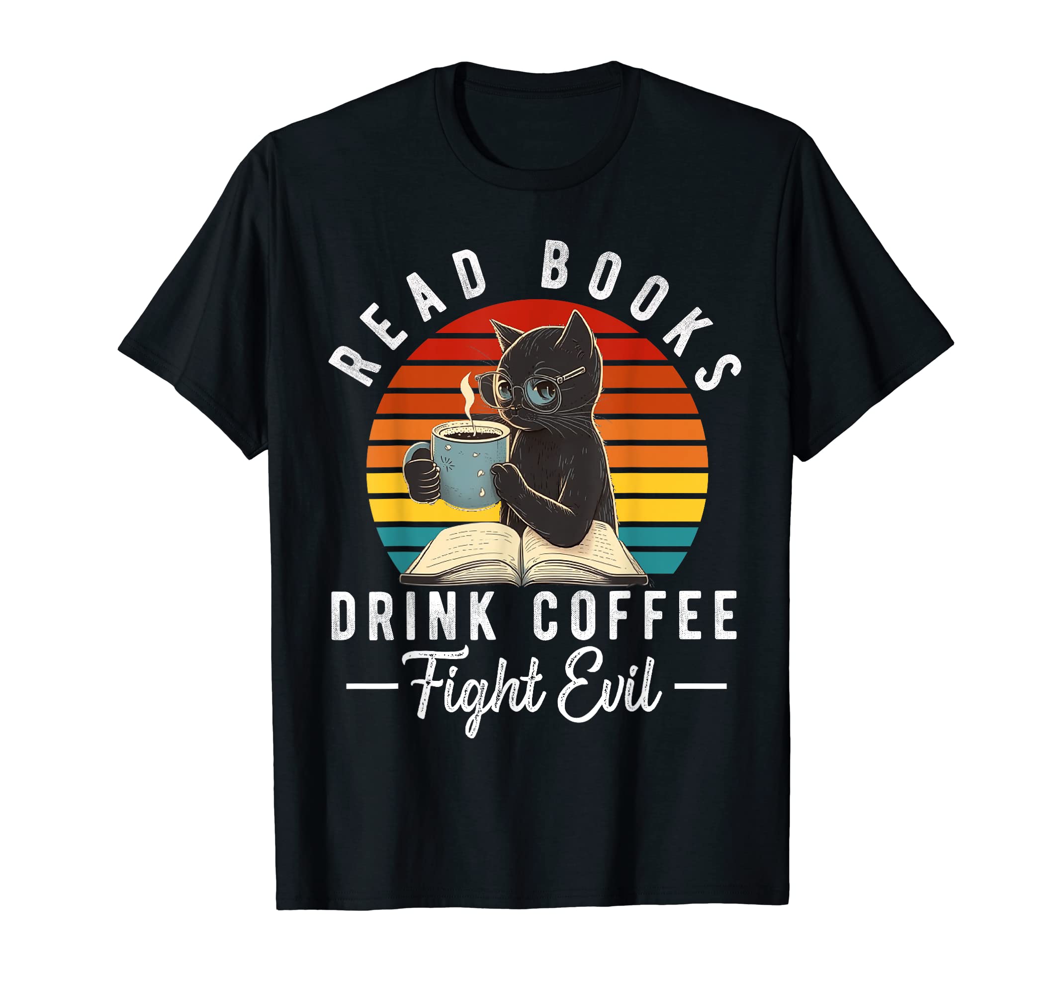Read Books Drink Coffee Fight Evil T-Shirt - Streetwear Style Men Women - T-Shirt, Sweatshirt, Hoodie