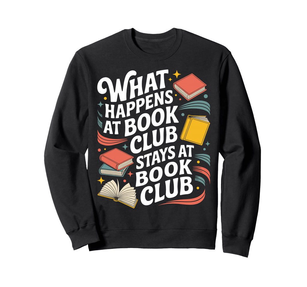 What Happens Book Club Stays Book Sweatshirt - Novelty Apparel for Adults - T-Shirt, Sweatshirt, Hoodie