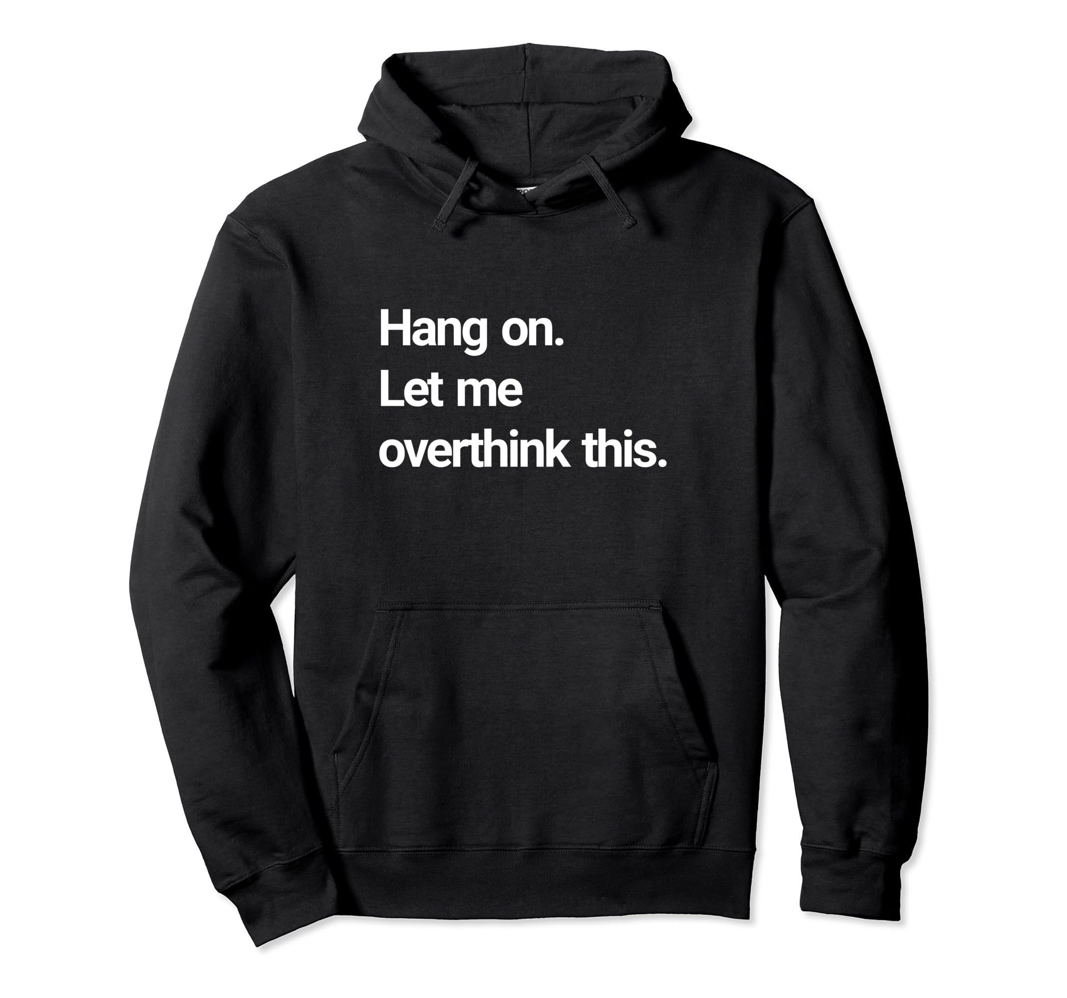 Hang Let Me Overthink This Hoodie - Streetwear Style Unisex - T-Shirt, Sweatshirt, Hoodie
