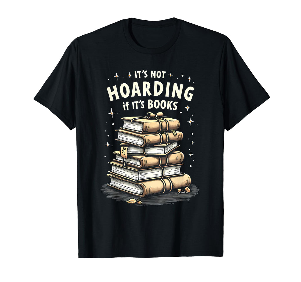 Its Not Hoarding If Its Books Book T-Shirt - Streetwear Style for Adults - T-Shirt, Sweatshirt, Hoodie