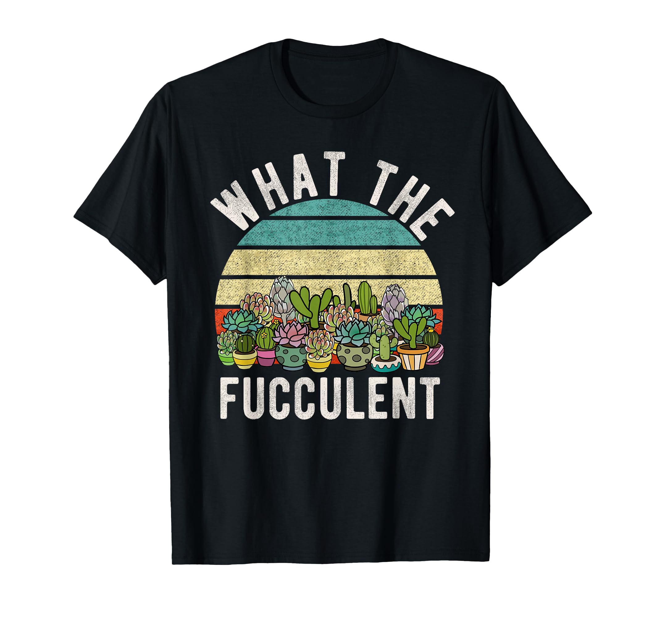 What Fucculent Cactus Succulent Pun T-Shirt - Unique Graphic Unisex - T-Shirt, Sweatshirt, Hoodie