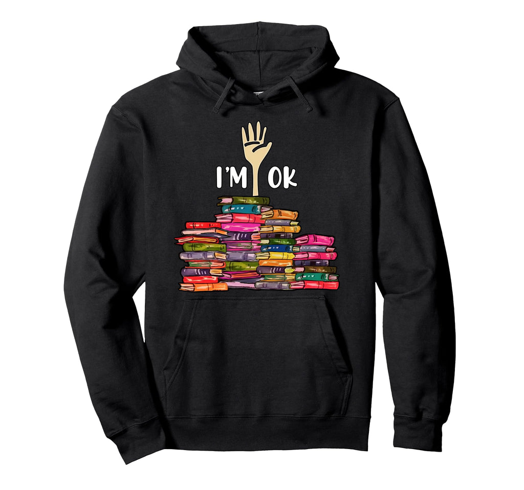Reading Lover Full Books Im Ok Book Hoodie - Fun Novelty Design for Adults - T-Shirt, Sweatshirt, Hoodie