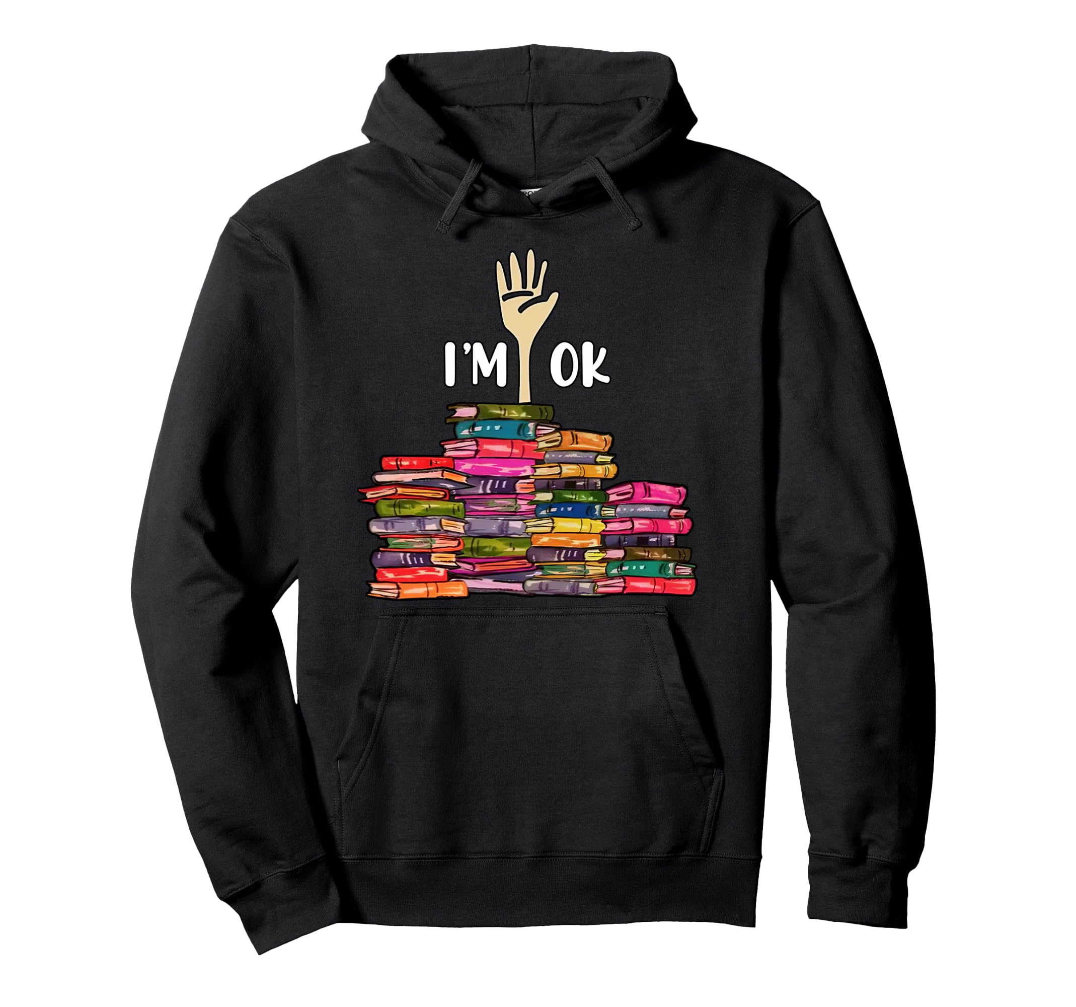 Reading Lover Full Books Im Ok Book Hoodie - Fun Novelty Design for Adults - T-Shirt, Sweatshirt, Hoodie