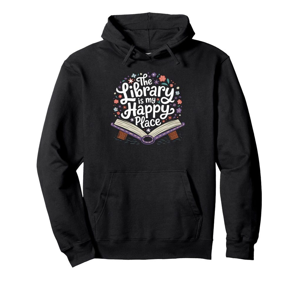 Library Is My Happy Place Librarian And Hoodie - Graphic Print for Adults - T-Shirt, Sweatshirt, Hoodie