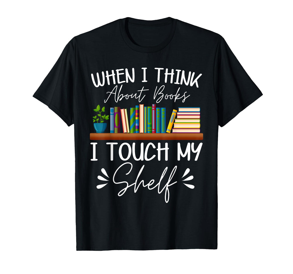 When I Think About Books I Touch My T-Shirt - Minimalist Print Men Women - T-Shirt, Sweatshirt, Hoodie