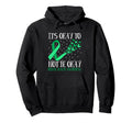 Its Okay To Not Be Okay Mental Health Hoodie - Casual Everyday Wear Unisex - T-Shirt, Sweatshirt, Hoodie