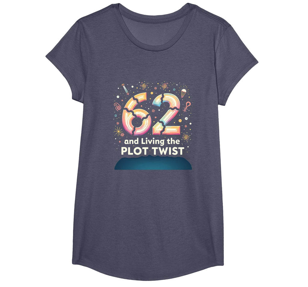 62 And Living Plot Twist Birthday Gift T-Shirt - Novelty Apparel Unisex - T-Shirt, Sweatshirt, Hoodie