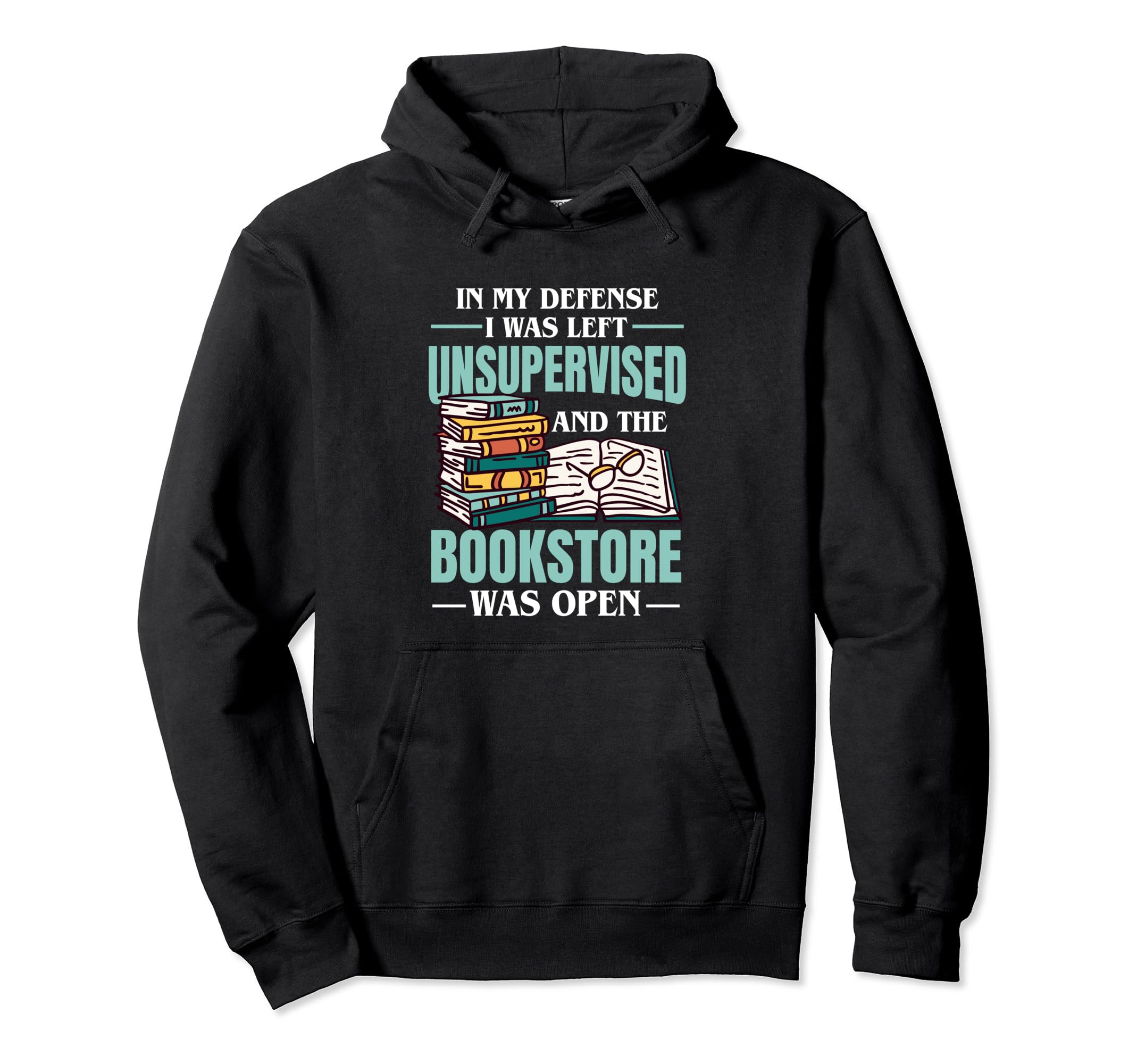 My Defense I Was Left Unsupervised Hoodie - Fun Novelty Design for Adults - T-Shirt, Sweatshirt, Hoodie