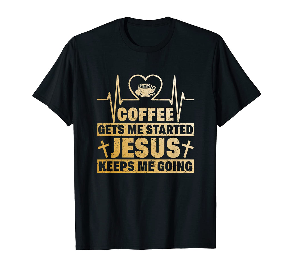 Coffee Gets Me Started Jesus Keeps T-Shirt - Aesthetic Graphic for Adults - T-Shirt, Sweatshirt, Hoodie