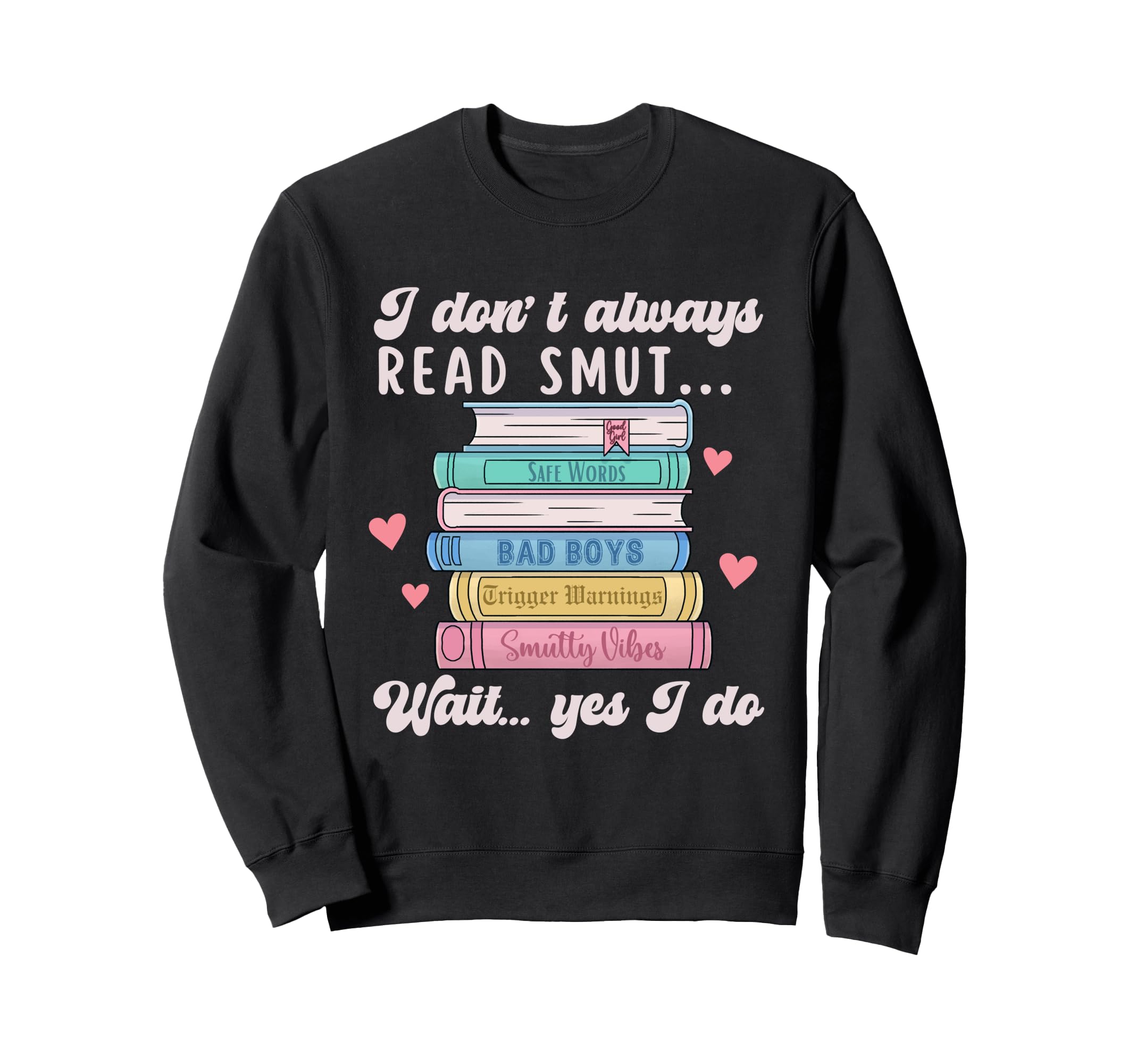 I Dont Always Read Smut Books Smutt Sweatshirt - Fun Novelty Design Unisex - T-Shirt, Sweatshirt, Hoodie