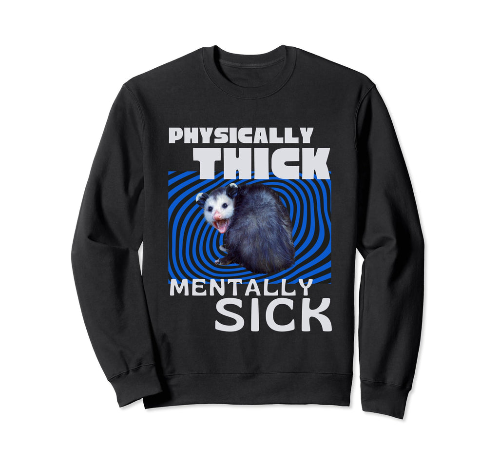 Physically Thick Mentally Sick Sweatshirt - Minimalist Print Men Women - T-Shirt, Sweatshirt, Hoodie