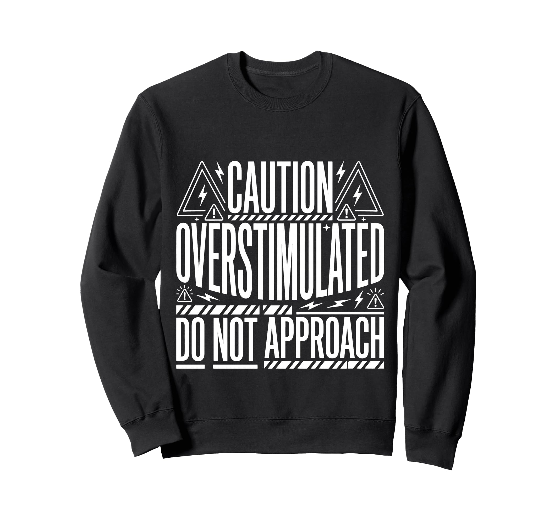Caution Overstimulated Do Not Sweatshirt - Fun Novelty Design Unisex - T-Shirt, Sweatshirt, Hoodie