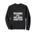Just One More Chapter Funny Book Sweatshirt - Graphic Print Unisex - T-Shirt, Sweatshirt, Hoodie