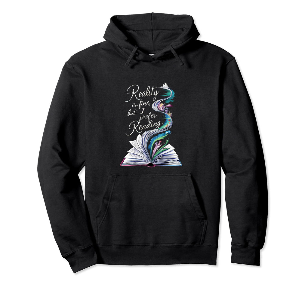 Reality Is Fine But I Prefer Hoodie - Fun Novelty Design for Adults - T-Shirt, Sweatshirt, Hoodie