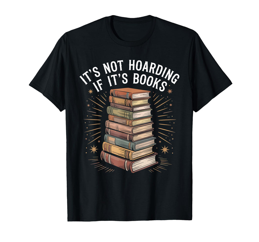Its Not Hoarding If Its Books Funny T-Shirt - Streetwear Style for Adults - T-Shirt, Sweatshirt, Hoodie