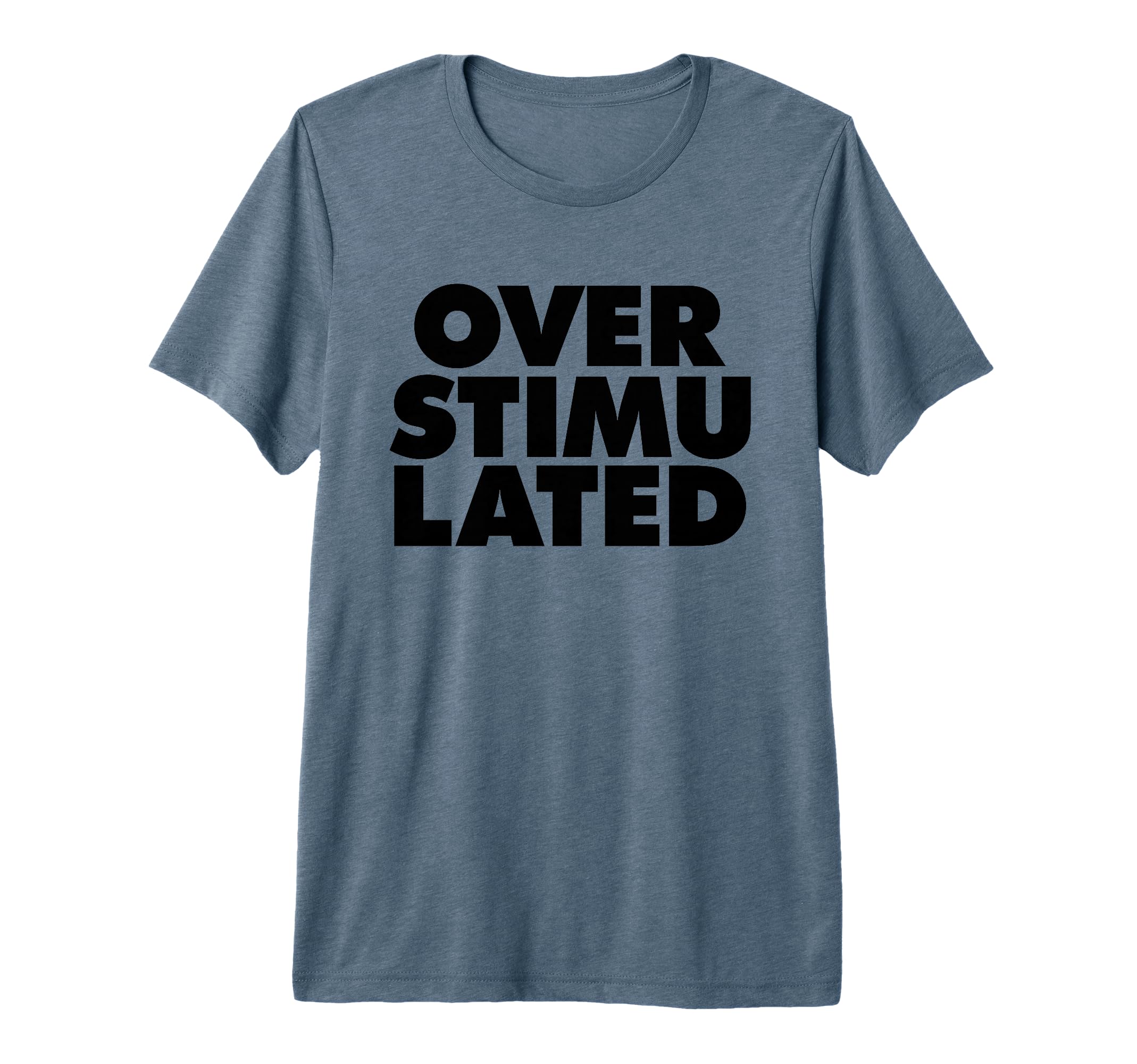 Overstimulated Tri Blend T-Shirt - Graphic Print Unisex - T-Shirt, Sweatshirt, Hoodie