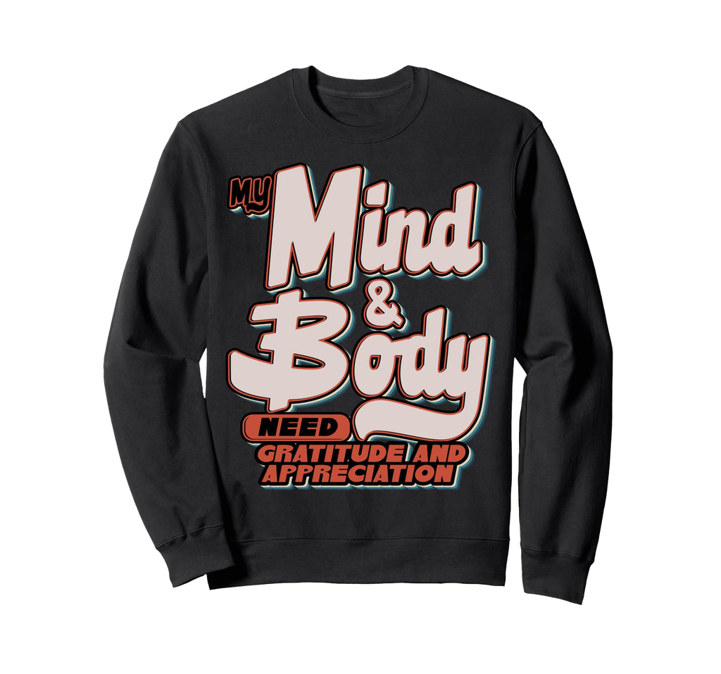 My Mind Body Need Gratitude And Sweatshirt - Casual Everyday Wear Unisex - T-Shirt, Sweatshirt, Hoodie