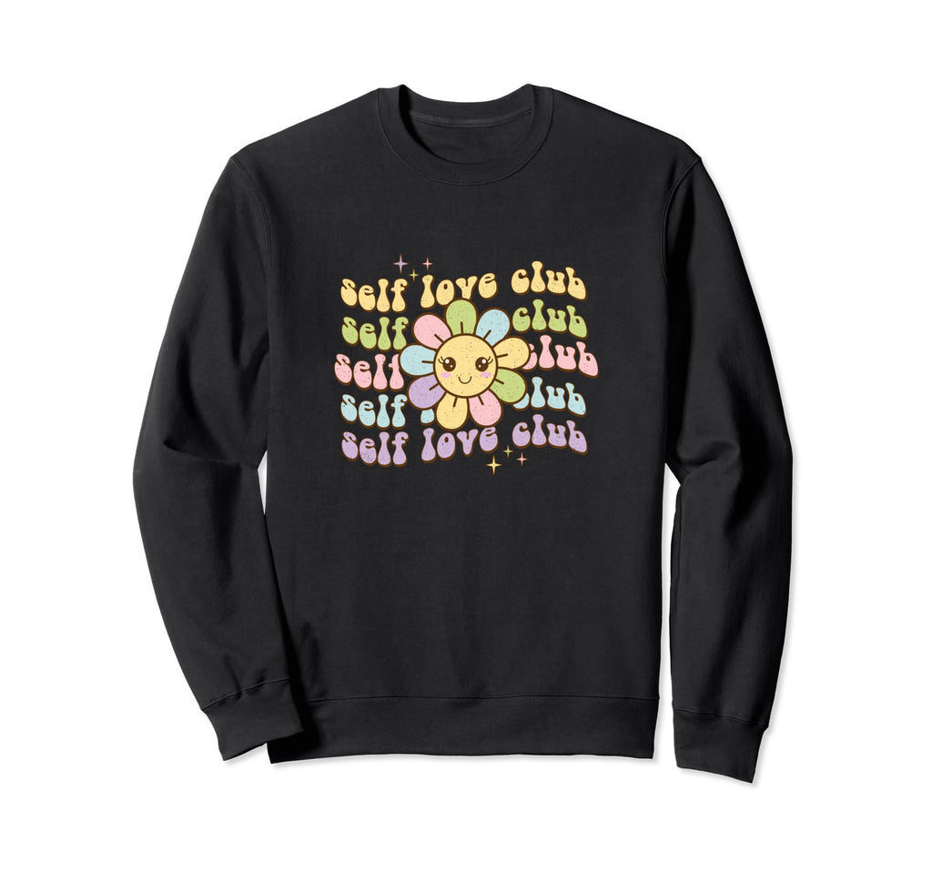 Self Love Club Flower Sweatshirt - Novelty Apparel Men Women - T-Shirt, Sweatshirt, Hoodie