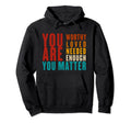 You Are Worthy Loved Needed Enough You Hoodie - Trendy Graphic Unisex - T-Shirt, Sweatshirt, Hoodie
