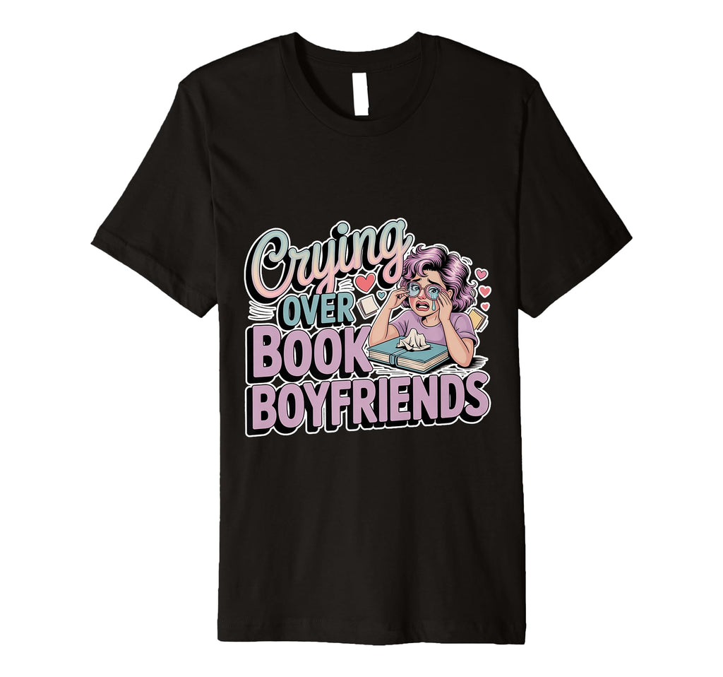 Crying Over Book Boyfriends Romance T-Shirt - Graphic Print Men Women - T-Shirt, Sweatshirt, Hoodie