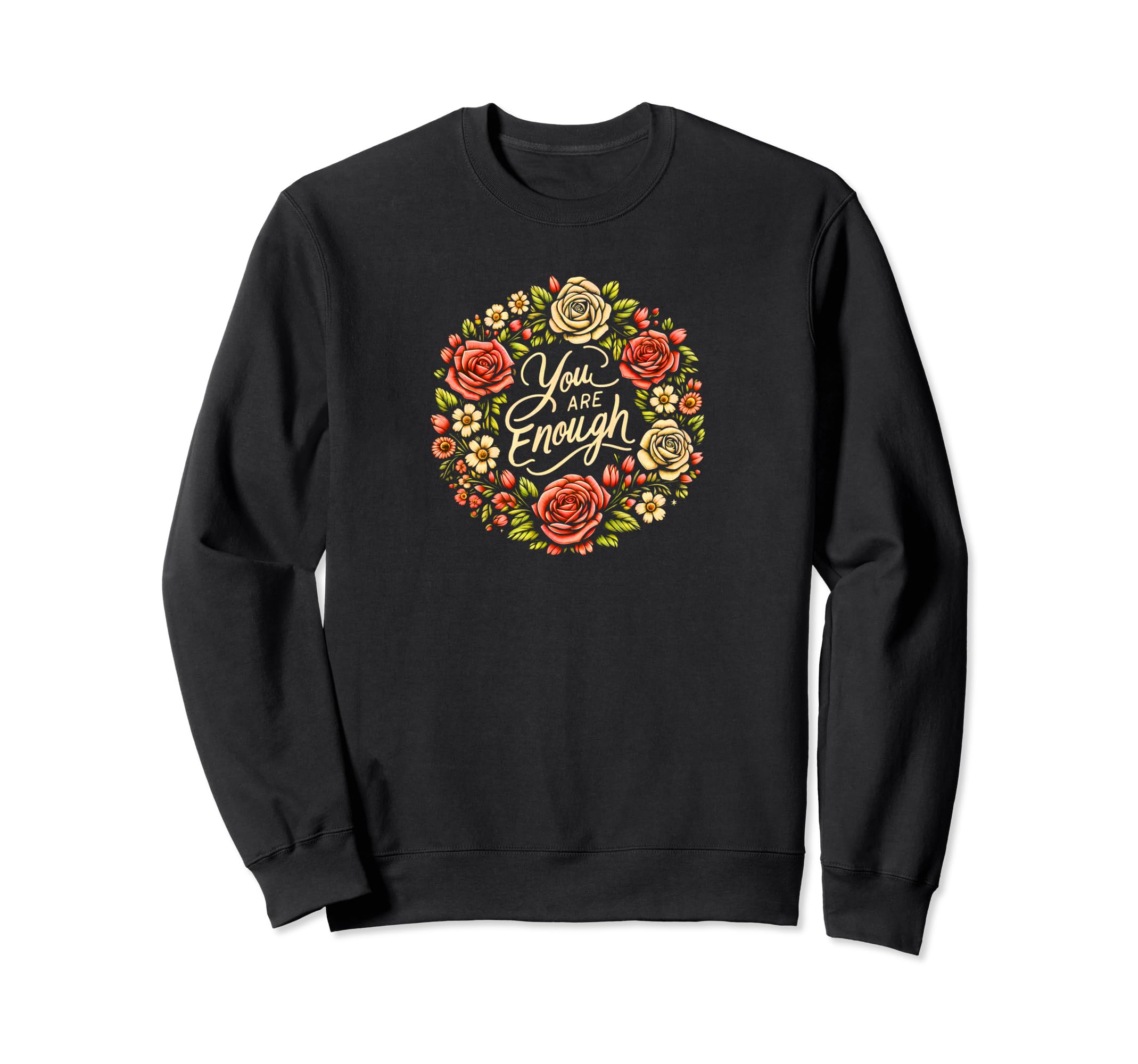 You Are Enough Roses Floral Sweatshirt - Aesthetic Graphic Men Women - T-Shirt, Sweatshirt, Hoodie