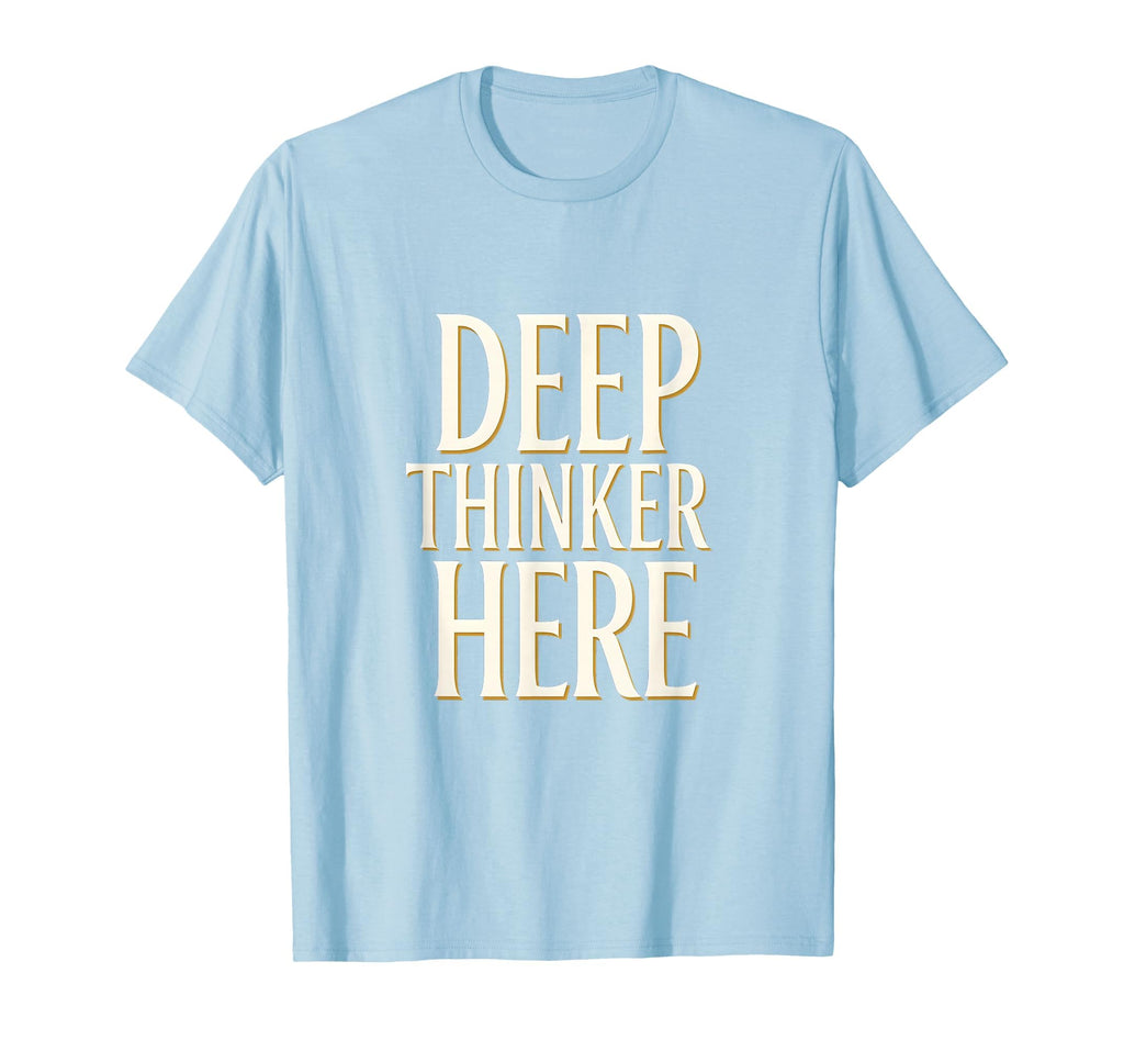 Deep Thinker Here Intellectual T-Shirt - Streetwear Style for Adults - T-Shirt, Sweatshirt, Hoodie