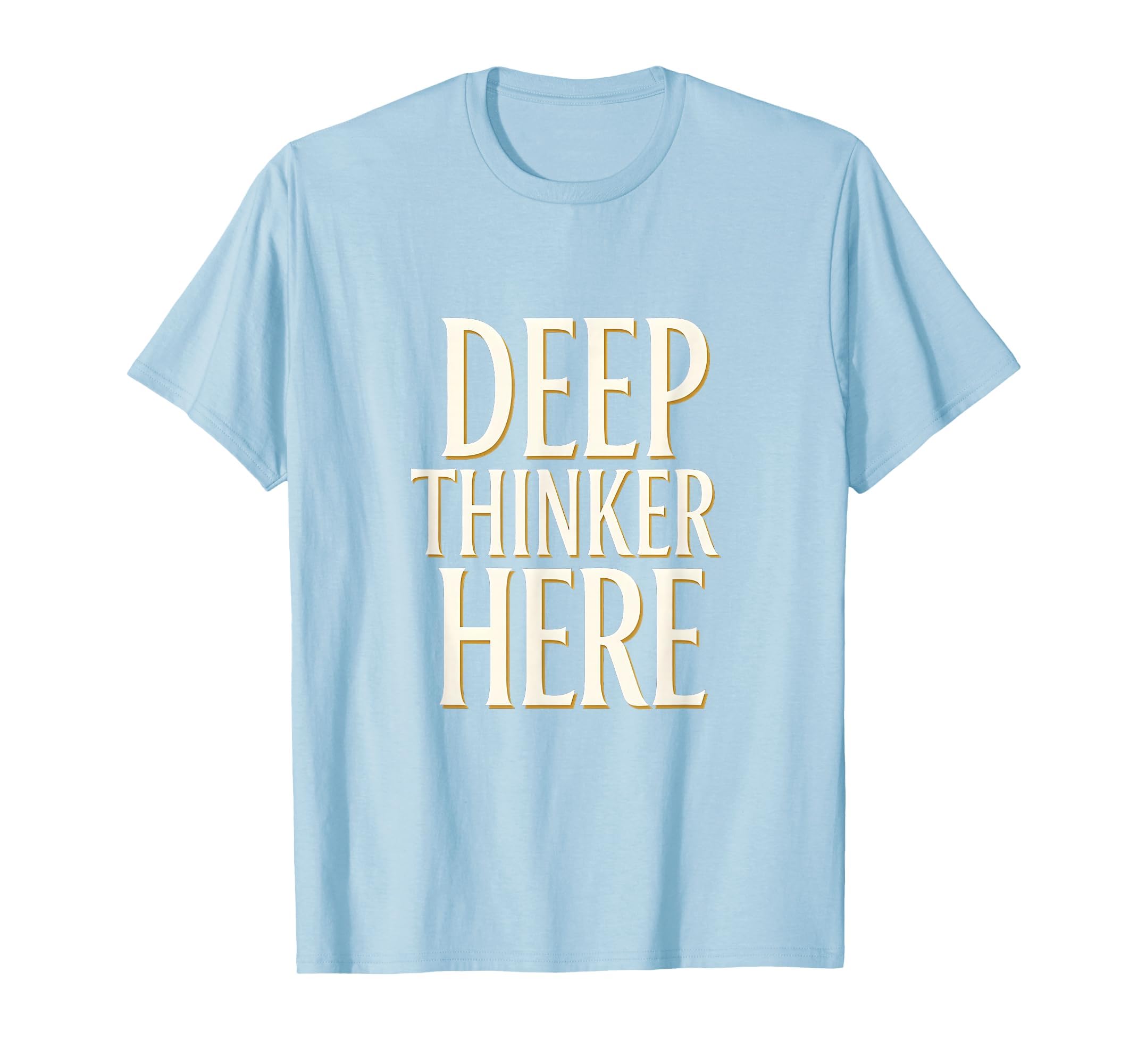 Deep Thinker Here Intellectual T-Shirt - Streetwear Style for Adults - T-Shirt, Sweatshirt, Hoodie