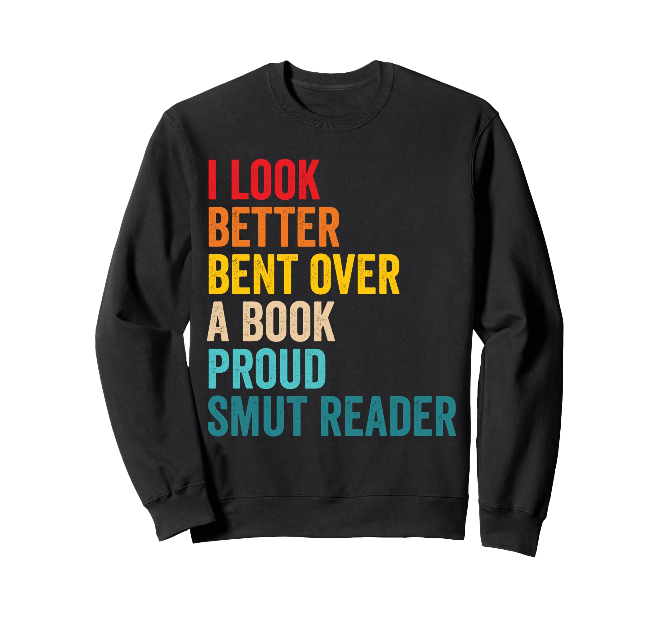 Proud Smut Reader I Better Bent Over Sweatshirt - Trendy Graphic Men Women - T-Shirt, Sweatshirt, Hoodie