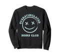 Overstimulated Moms Club Groovy Sweatshirt - Streetwear Style for Adults - T-Shirt, Sweatshirt, Hoodie