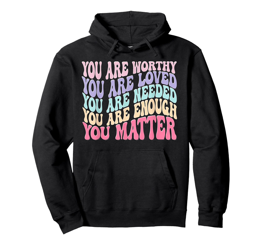 You Matter Kindness Be Kind Mental Hoodie - Unique Graphic Men Women - T-Shirt, Sweatshirt, Hoodie