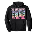 You Matter Kindness Be Kind Mental Hoodie - Unique Graphic Men Women - T-Shirt, Sweatshirt, Hoodie