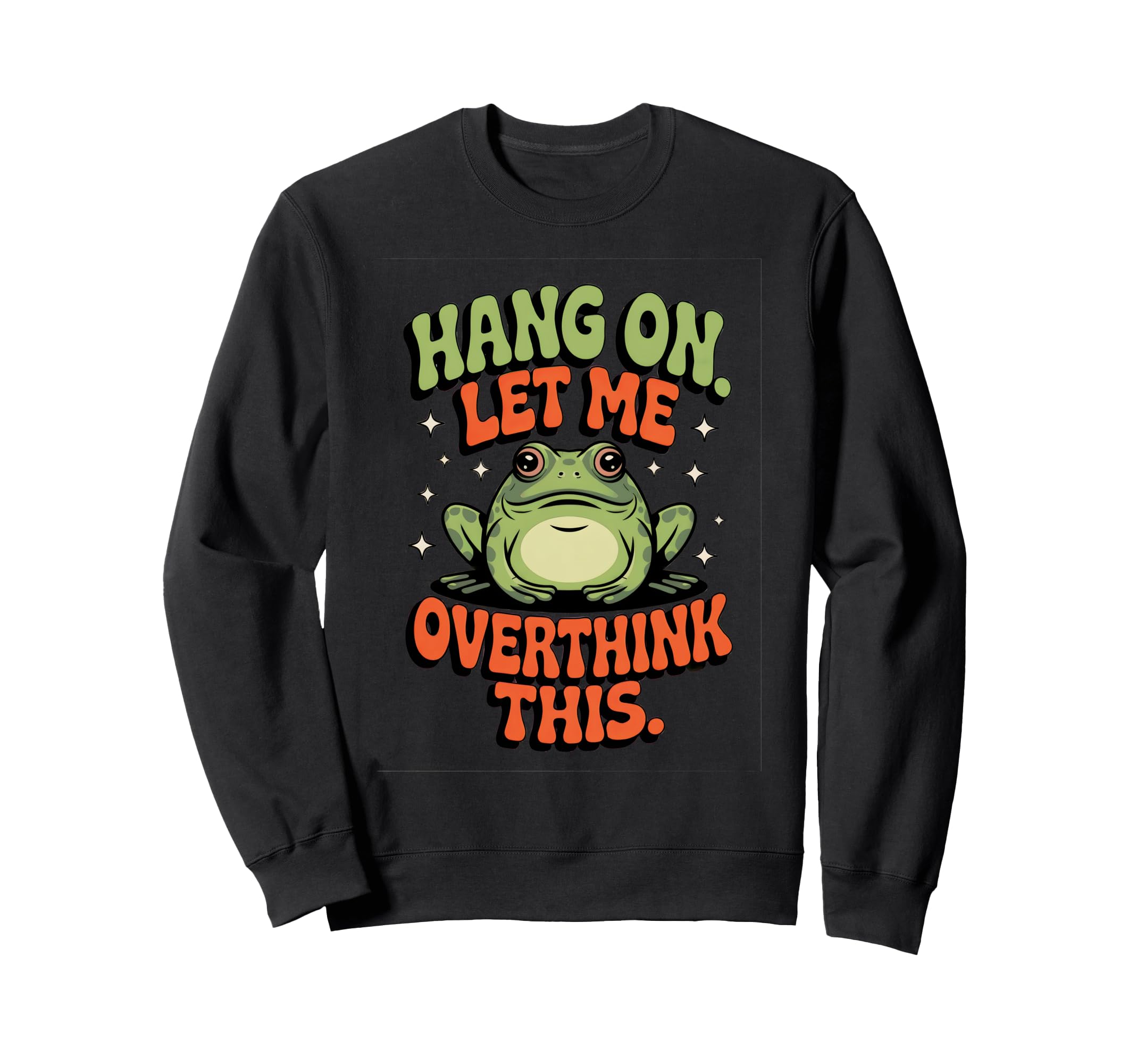 Hang Let Me Overthink This Funny Sweatshirt - Streetwear Style for Adults - T-Shirt, Sweatshirt, Hoodie
