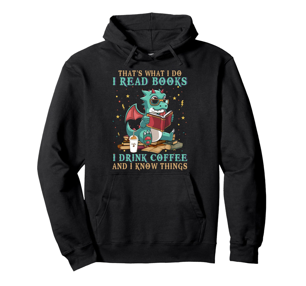 I Read Books And I Know Things Funny Hoodie - Casual Everyday Wear Unisex - T-Shirt, Sweatshirt, Hoodie