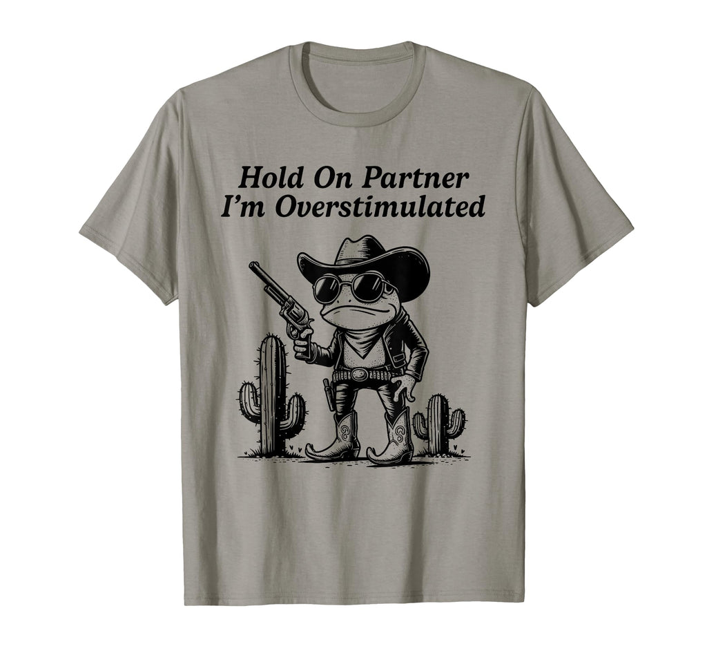 Hold Partner Im Overstimulated Funny T-Shirt - Graphic Print for Adults - T-Shirt, Sweatshirt, Hoodie