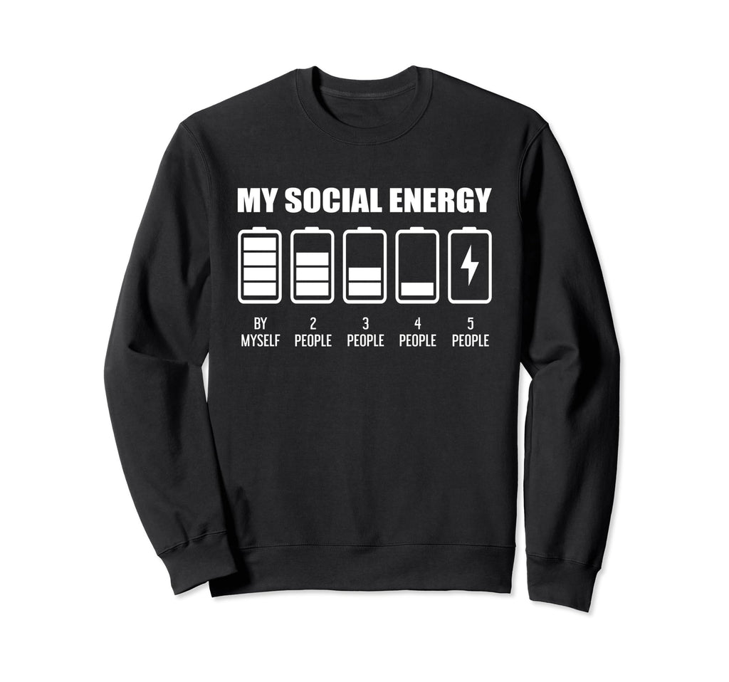My Social Energy Low Battery Sweatshirt - Fun Novelty Design Men Women - T-Shirt, Sweatshirt, Hoodie