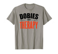 Dobermans Are My Therapy Funny Dog T-Shirt - Casual Everyday Wear Men Women - T-Shirt, Sweatshirt, Hoodie