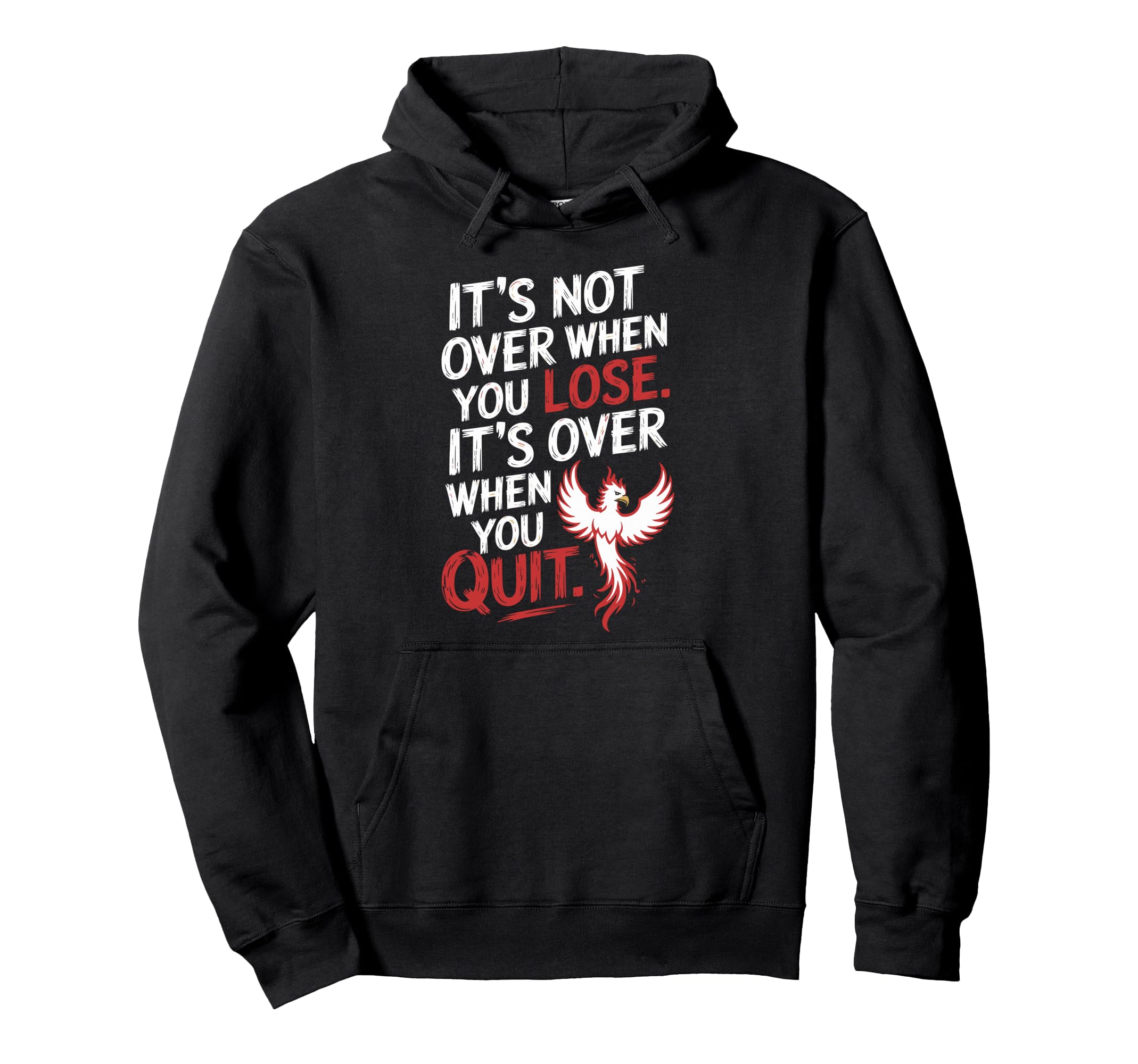 Its Not Over When You Lose Never Give Hoodie - Streetwear Style Unisex - T-Shirt, Sweatshirt, Hoodie
