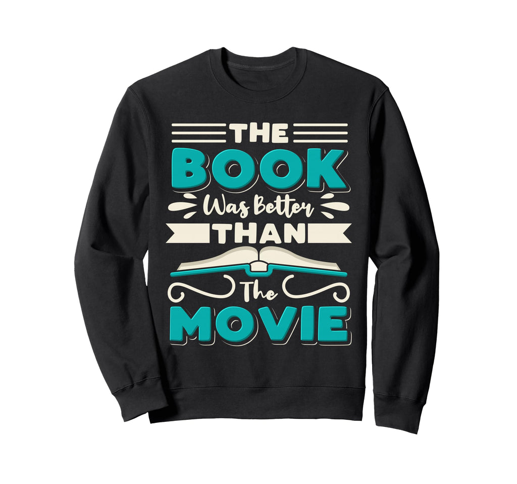 Book Was Better Than Movie Sweatshirt - Casual Everyday Wear Unisex - T-Shirt, Sweatshirt, Hoodie