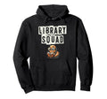 Library Squad Book Reading Books Hoodie - Fun Novelty Design Unisex - T-Shirt, Sweatshirt, Hoodie