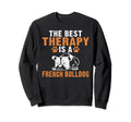 Best Therapy Is French Bulldog Sweatshirt - Unique Graphic for Adults - T-Shirt, Sweatshirt, Hoodie