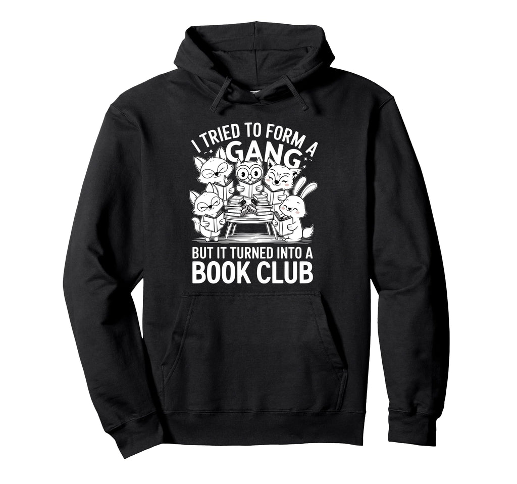 I Tried To Form Gang But It Turned Hoodie - Custom Art Print for Adults - T-Shirt, Sweatshirt, Hoodie