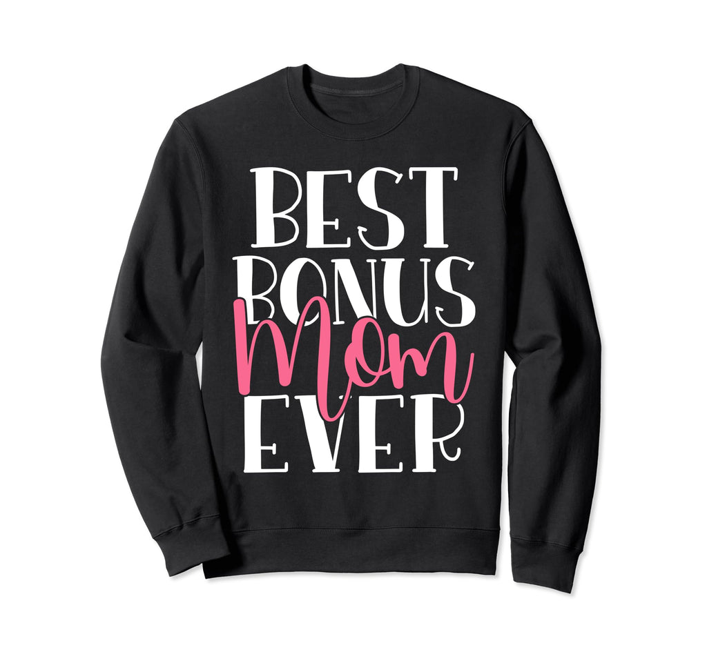Best Bonus Mom Ever Family Bonus Mom Sweatshirt - Fun Novelty Design Unisex - T-Shirt, Sweatshirt, Hoodie