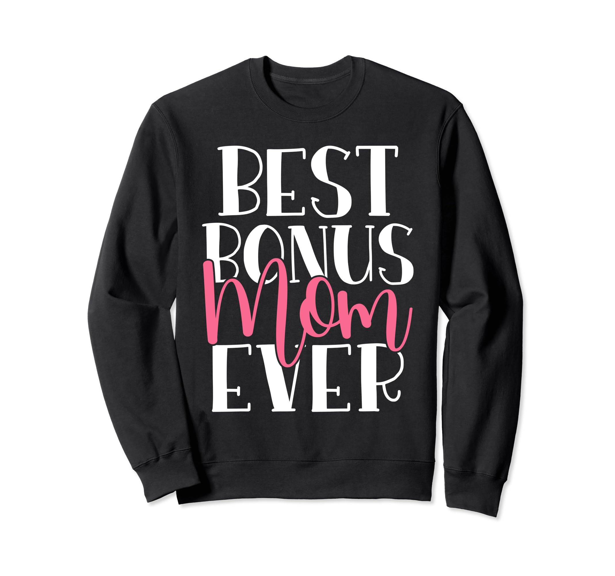Best Bonus Mom Ever Family Bonus Mom Sweatshirt - Fun Novelty Design Unisex - T-Shirt, Sweatshirt, Hoodie