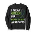 I Wear Green Mental Health Sweatshirt - Novelty Apparel for Adults - T-Shirt, Sweatshirt, Hoodie