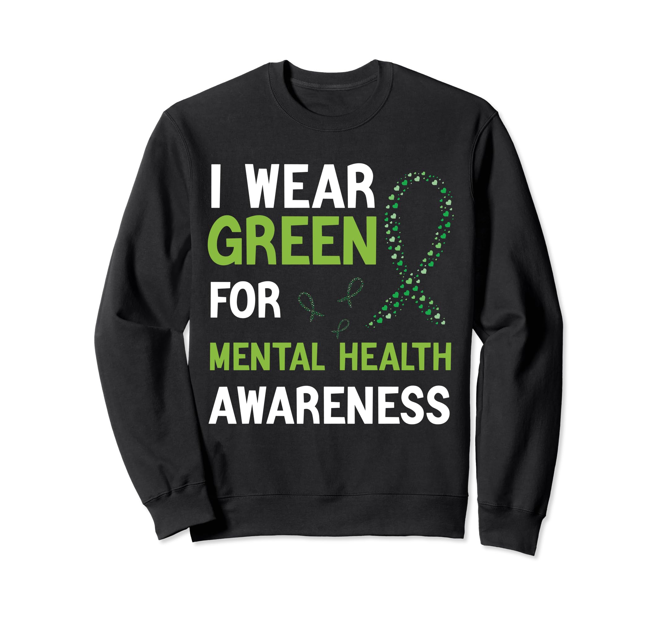 I Wear Green Mental Health Sweatshirt - Novelty Apparel for Adults - T-Shirt, Sweatshirt, Hoodie