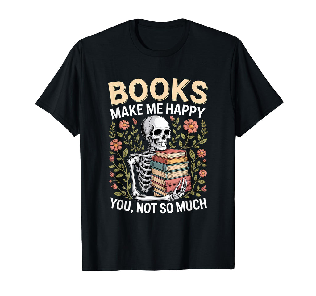 Books Make Me Happy You Not So Much T-Shirt - Streetwear Style Men Women - T-Shirt, Sweatshirt, Hoodie