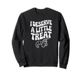 I Deserve Little Treat Funny Self Sweatshirt - Trendy Graphic for Adults - T-Shirt, Sweatshirt, Hoodie
