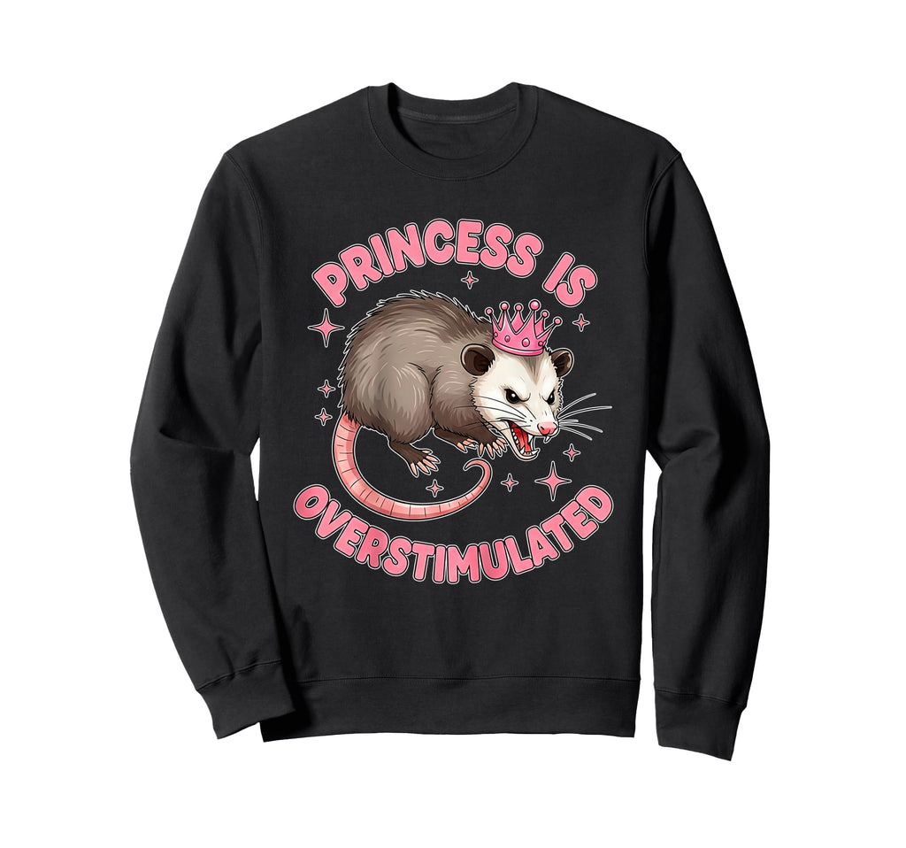 Princess Is Overstimulated Sweatshirt - Streetwear Style for Adults - T-Shirt, Sweatshirt, Hoodie