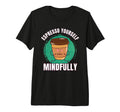 Funny Coffee Espresso Meditation T-Shirt - Custom Art Print for Adults - T-Shirt, Sweatshirt, Hoodie