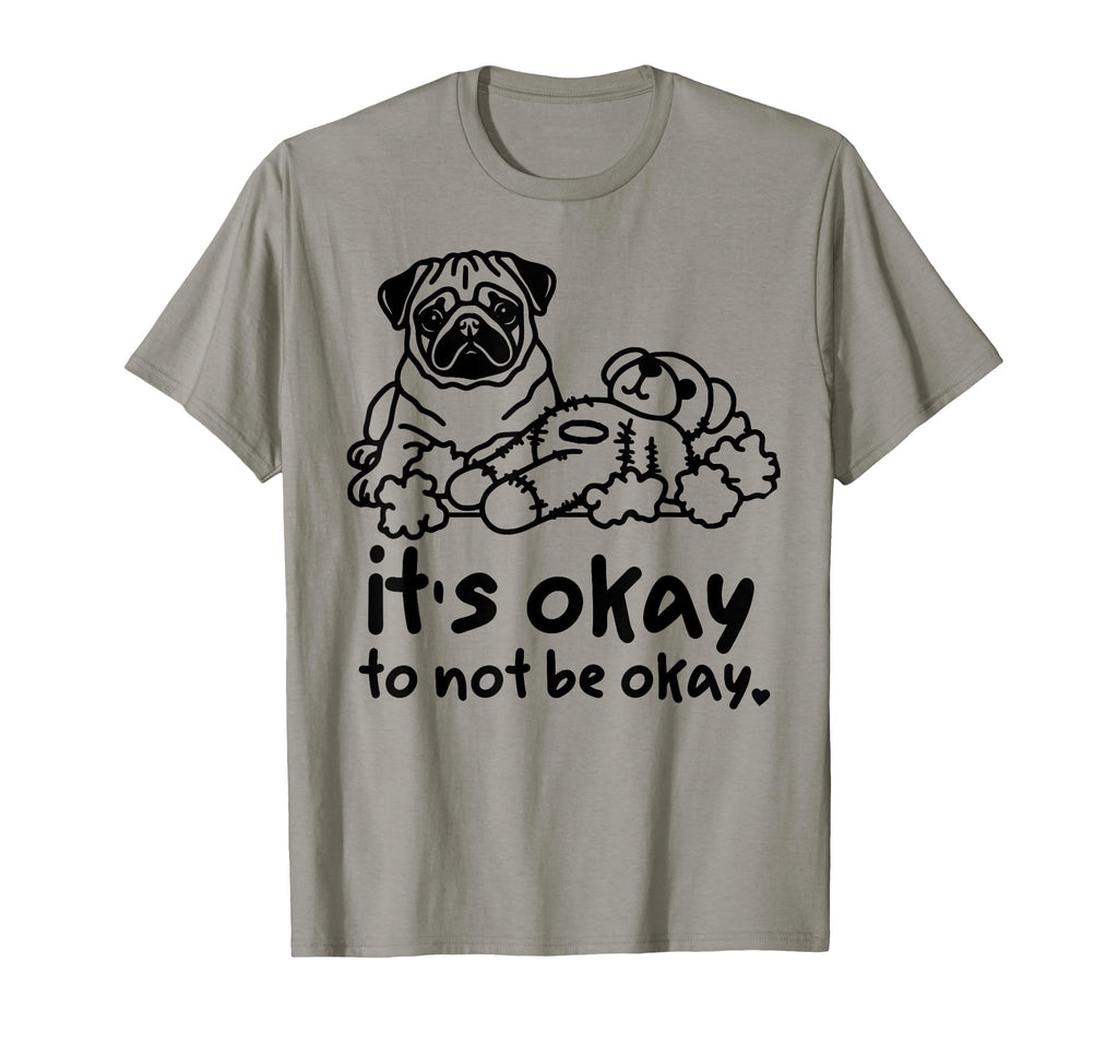 Its Okay To Not Be Okay Pug Mental T-Shirt - Unique Graphic Men Women - T-Shirt, Sweatshirt, Hoodie